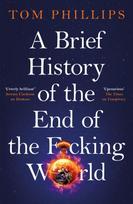 Brief History of the End of the F*cking World, The hilarious and fascinating new book from the international bestselling author of HUMANS