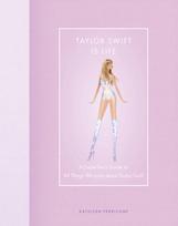 Taylor Swift Is Life, A Superfan’s Guide to All Things We Love about Taylor Swift