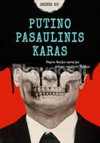 Putino pasaulinis karas. Slaptos Rusijos operacijos siekiant sunaikinti Vakarus - Jessikka Aro