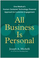 All Business Is Personal, One Medical's Human-Centered, Technology-Powered Approach to Customer Engagement
