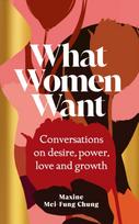 What Women Want, Conversations on Desire, Power, Love and Growth