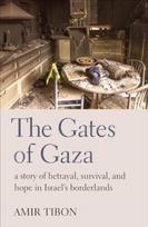Gates of Gaza, a story of betrayal, survival, and hope in Israel’s borderlands