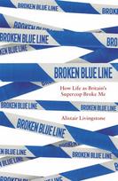 Broken Blue Line, How Life as Britain's Supercop Broke Me