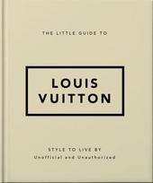 Little Guide to Louis Vuitton, Style to Live By