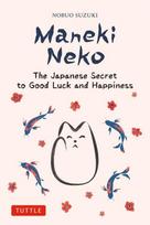Maneki Neko, The Japanese Secret to Good Luck and Happiness