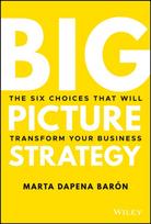 Big Picture Strategy, The Six Choices That Will Transform Your Business