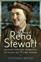 Story of Rena Stewart, Bletchley Park Girl, Translator of Hitler's Will, and BBC Pioneer
