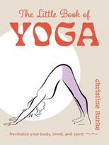 Little Book of Yoga, Revitalize Your Body, Mind, and Spirit