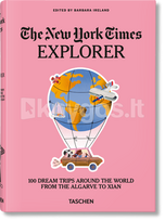 The New York Times Explorer. 100 Dream Trips Around the World From the Algarve to Xian