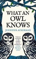 What an Owl Knows, The New Science of the World’s Most Enigmatic Birds