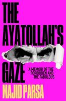 The Ayatollah's Gaze, A Memoir of the Forbidden and Fabulous