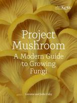 Project Mushroom, A Modern Guide to Growing Fungi