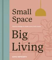 Small Space, Big Living, Interior design to make every inch count