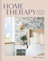Home Therapy, Interior Design for Increasing Your Happiness, Boosting Your Confidence, and Creating a Sense of Calm: An Interior Design Book
