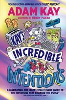Kay’s Incredible Inventions, A fascinating and fantastically funny guide to inventions that changed the world (and some that definitely didn't)