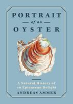 Portrait of an Oyster, A Natural History of an Epicurean Delight