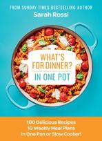 What's for Dinner in One Pot?, 100 Delicious Recipes, 10 Weekly Meal Plans, in One Pan or Slow Cooker!