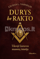 DURYS BE RAKTO. Tikroji masonų istorija Lietuvoje - Liudas L. Varnelis