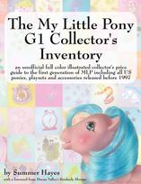 The My Little Pony G1 Collectors Inventory: An Unofficial Full Color Illustrated Collectors Price Guide to the First Generation of Mlp Including All