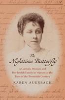 Nighttime Butterfly, A Catholic Woman and Her Jewish Family in Warsaw at the Turn of the Twentieth Century