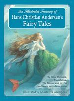 Illustrated Treasury of Hans Christian Andersen's Fairy Tales, The Little Mermaid, Thumbelina, The Princess and the Pea and many more classic stories