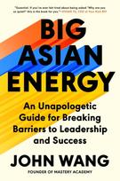 Big Asian Energy, An Unapologetic Guide for Breaking Barriers to Leadership and Success
