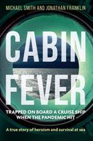 Cabin Fever, Trapped on board a cruise ship when the pandemic hit. A true story of heroism and survival at sea