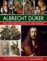 Durer: His Life and Works in 500 Images, An illustrated exploration of the artist in context, with a biography and gallery of his paintings and drawings