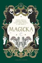 Magicka, Finding Spiritual Guidance Through Plants, Herbs, Crystals, and More