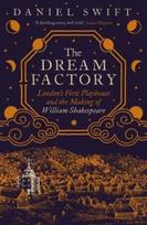 Dream Factory, London's First Playhouse and the Making of William Shakespeare
