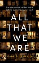 All That We Are, Uncovering the Hidden Truths Behind Our Behaviour at Work