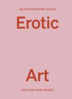 Opinionated Guide to Erotic Art