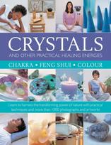 Crystals and other Practical Healing Energies: Chakra, Feng Shui, Colour, Learn to harness the transforming power of nature with practical techniques and over 1000 photographs and artworks