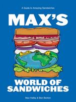 Max's World of Sandwiches, A Guide to Amazing Sandwiches