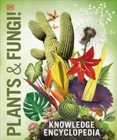Knowledge Encyclopedia Plants and Fungi!, Our Growing World as You've Never Seen It Before