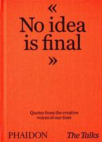 Talks - No Idea Is Final, Quotes from the Creative Voices of our Time
