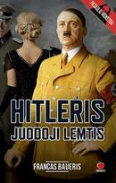 HITLERIS. JUODOJI LEMTIS: romanas apie pavojingiausio XX a. žmogaus, sukėlusio didžiausią karą, intymų gyvenimą - Francas Baueris