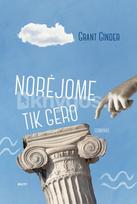 NORĖJOME TIK GERO. Linksmas ir įžvalgus pasakojimas dar kartą įrodo, kad šeimos tragedijose visada yra komiškų akimirkų - Grant Ginder