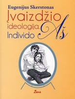 Įvaizdžio ideologija. Individo Aš - Eugenijus Skerstonas