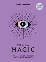 Everyday Magic, Rituals, Spells and Potions to Live Your Best Life