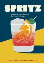 Spritz, Italy's Most Iconic Aperitivo Cocktail, with Recipes