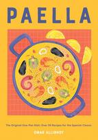Paella, The Original One-Pan Dish: Over 50 Recipes for the Spanish Classic