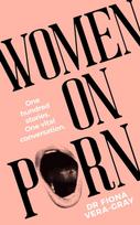 Women on Porn, One hundred stories. One vital conversation