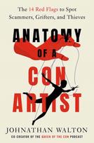 Anatomy of a Con Artist, The 14 Red Flags to Spot Scammers, Grifters, and Thieves