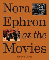 Nora Ephron at the Movies, A Visual Celebration of the Writer and Director Behind When Harry Met Sally, You've Got Mail, Sleepless in Seattle, and More