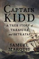 Captain Kidd, A True Story of Treasure and Betrayal