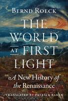 World at First Light, A New History of the Renaissance