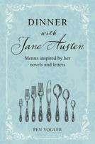 Dinner with Jane Austen, Menus Inspired by Her Novels and Letters