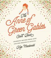 Anne of Green Gables Cookbook, Charming Recipes from Anne and Her Friends in Avonlea