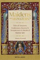 Maidens or Monsters?: Amazons and Goddesses, Queens and Temptresses in Medieval Legend